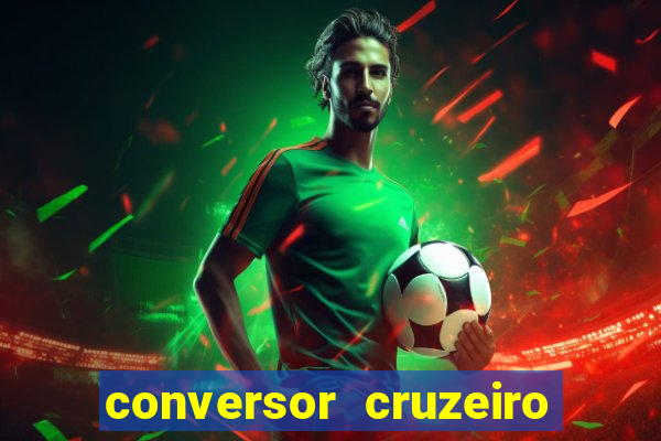 conversor cruzeiro para real